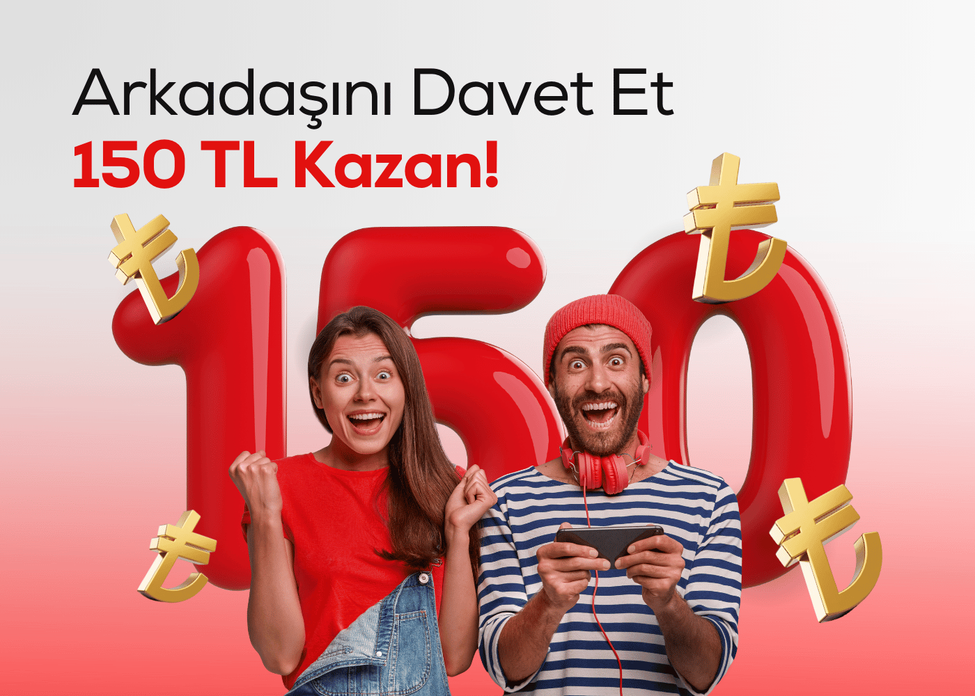 Arkadaşını Davet Et 150 TL Kazan!